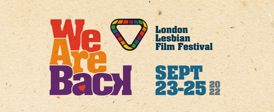 We are Back. London Lesbian Film Fest September 23 to 25 2022
